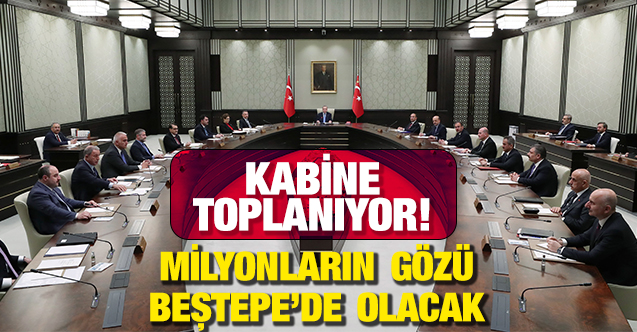 Kabine toplanıyor! Milyonların gözü Beştepe'de