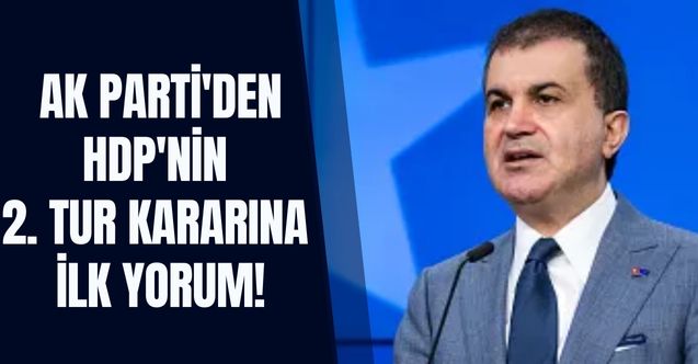 AK Partili Çelik'ten HDP'nin 2. tur kararına flaş yorum: Kendi seçmenlerine yalan söylüyorlar!