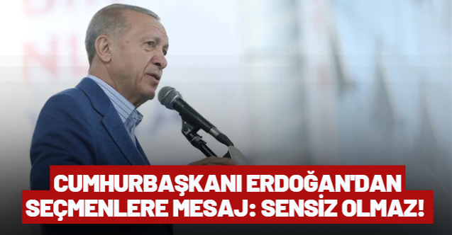 Cumhurbaşkanı Erdoğan'dan seçmenlere mesaj: Sensiz Olmaz!