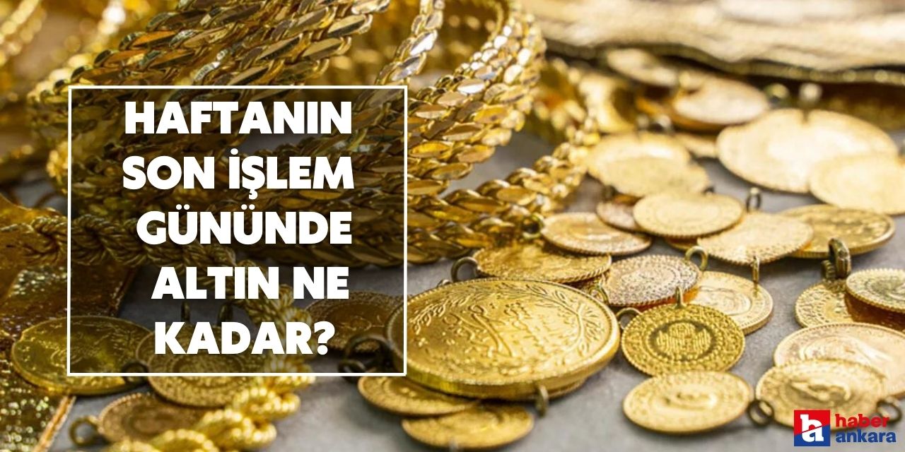 Haftanın son işlem gününde gram, çeyrek, yarım, cumhuriyet altın ne kadar?