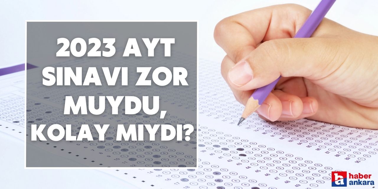 2023 AYT sınavı nasıldı? Adaylar sınavı zor mu buldu, kolay mı buldu?