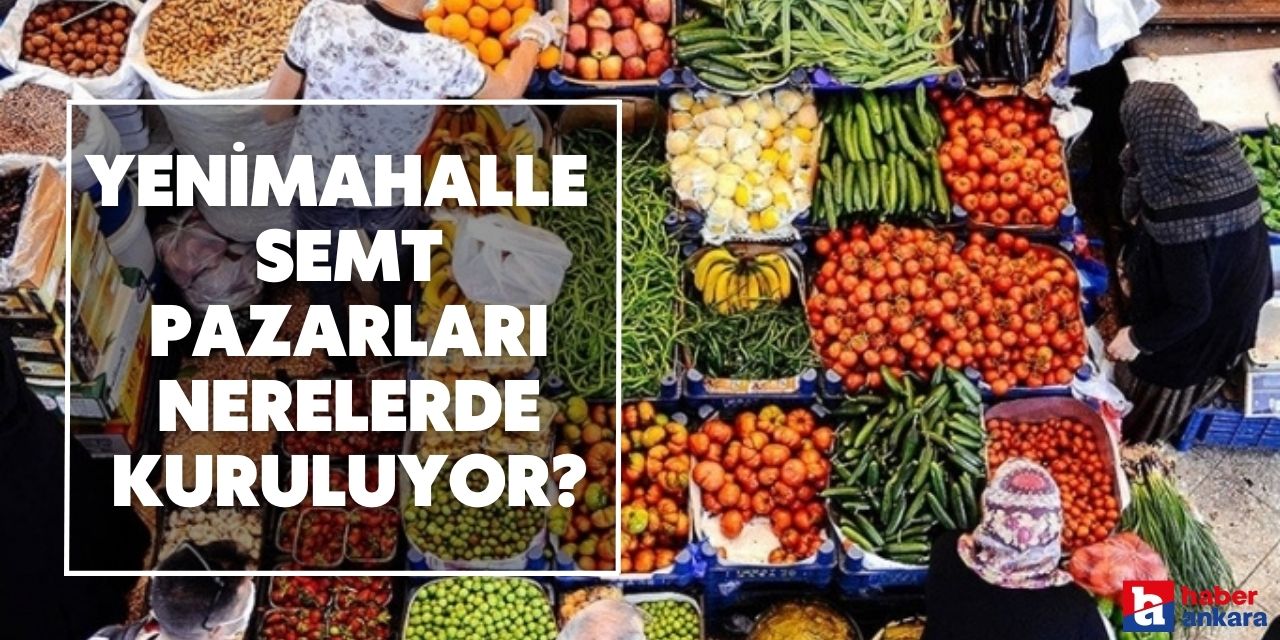 Ankara Yenimahalle ilçesindeki semt pazarları nerelerde, hangi günlerde kuruluyor?