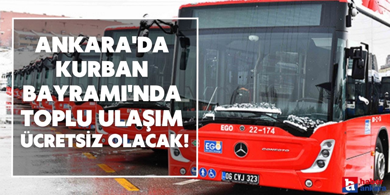 Ankara'da Kurban Bayramı'nda toplu ulaşım ücretsiz olacak!