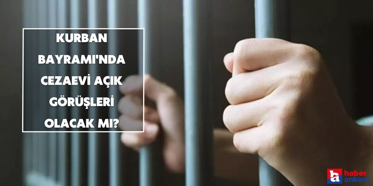 Kurban Bayramı'nda cezaevi açık görüşleri olacak mı, kimler ziyarete gidebilir?