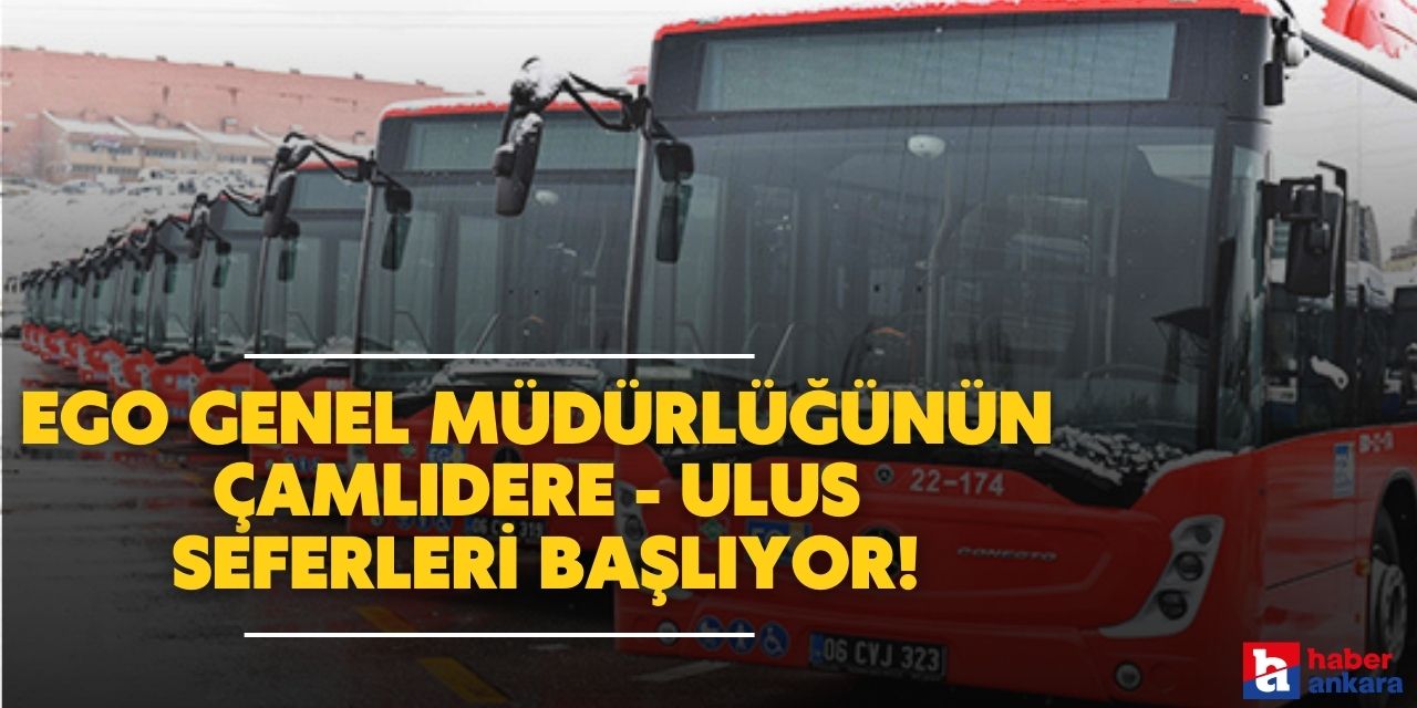 Ankara'da yeni bir sefer daha! Çamlıdere-Ulus hattı hizmete başlıyor!