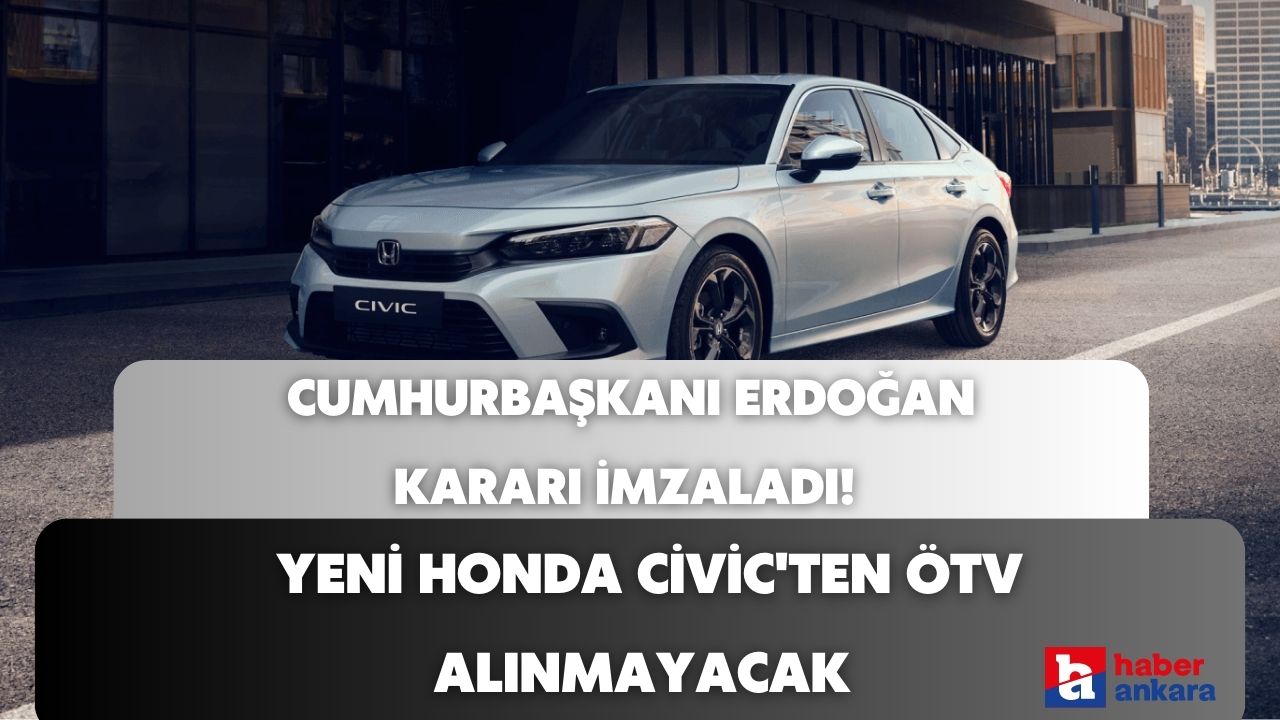 Cumhurbaşkanı Erdoğan kararı açıkladı! Yeni Honda Civic'ten ÖTV alınmayacak işte fiyatı