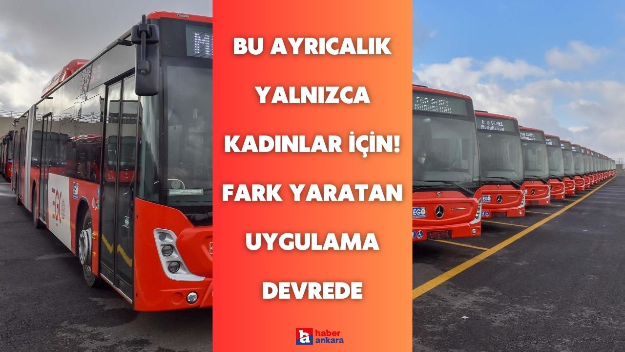 Bu ayrıcalık yalnızca Ankaralı kadınlar için yapıldı! EGO otobüslerinden fark yaratan uygulama devrede