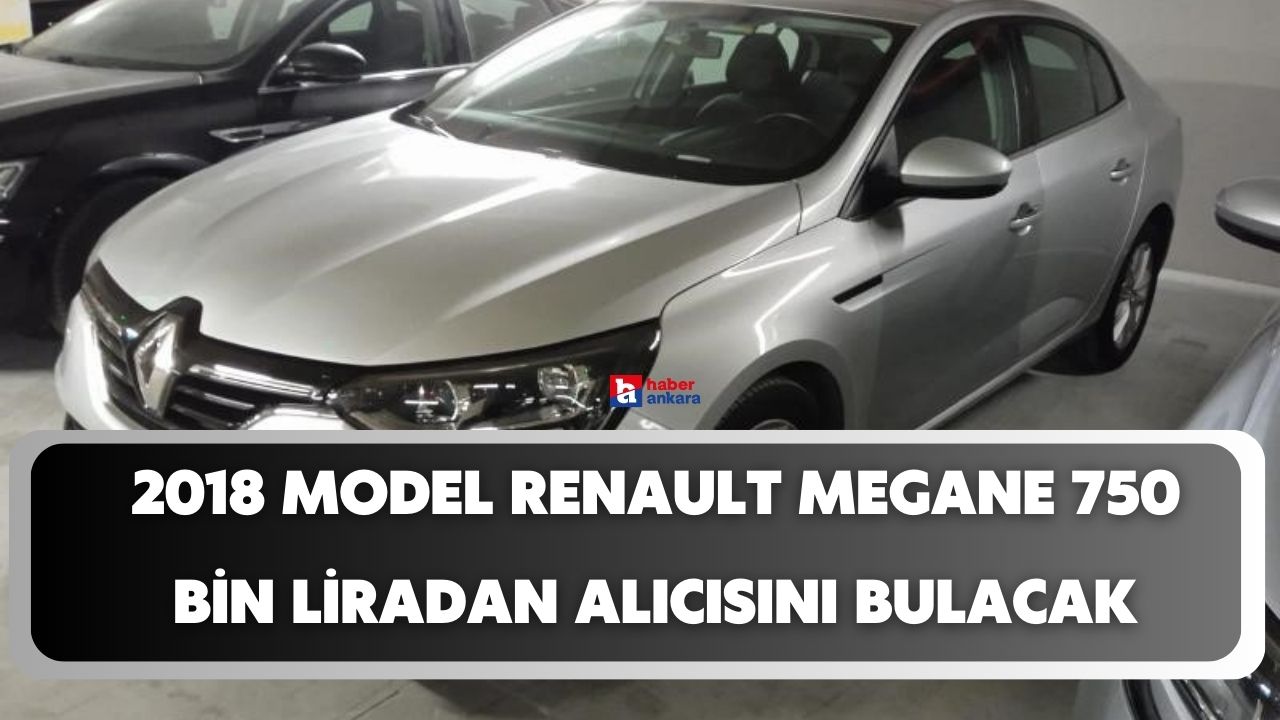 Vakıfbank araç satışını başlattı! 2018 model Renault Megane 750 bin liradan alıcısını bulacak