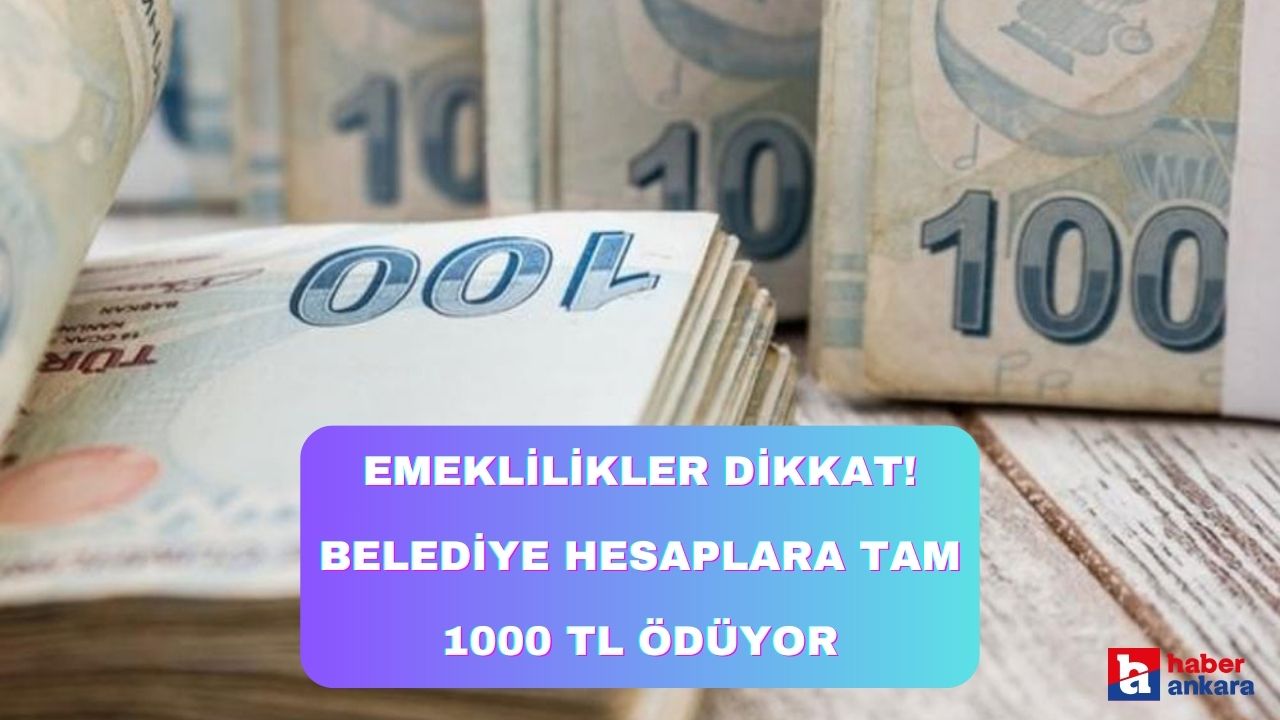 Ankara'da yaşayan emeklilikler dikkat! Belediye hesaplara tam 1000 TL ödüyor