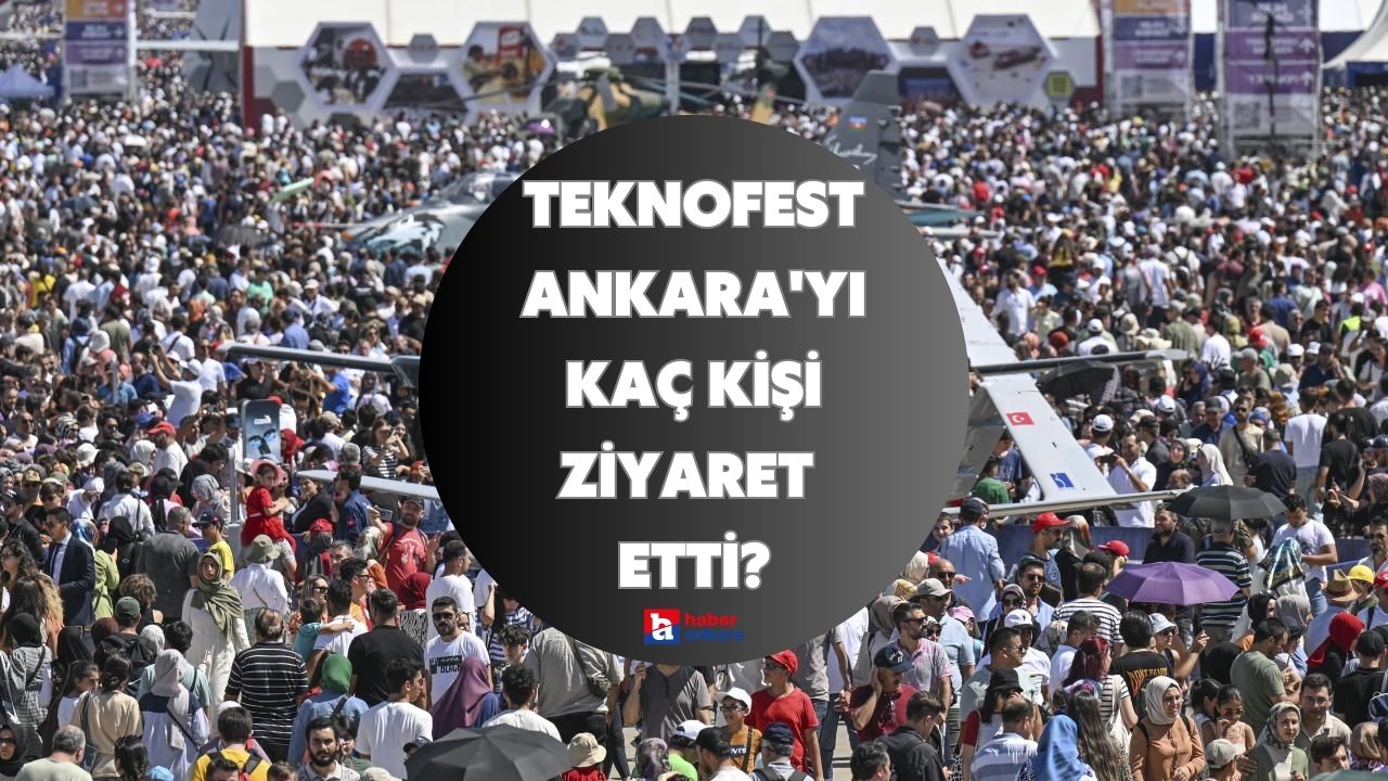TEKNOFEST Ankara'yı kaç kişi ziyaret etti?