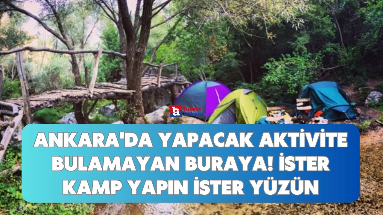 Ankara'da yapacak aktivite bulamayan buraya! Yeni adres bulundu ister kamp yapın ister yüzün