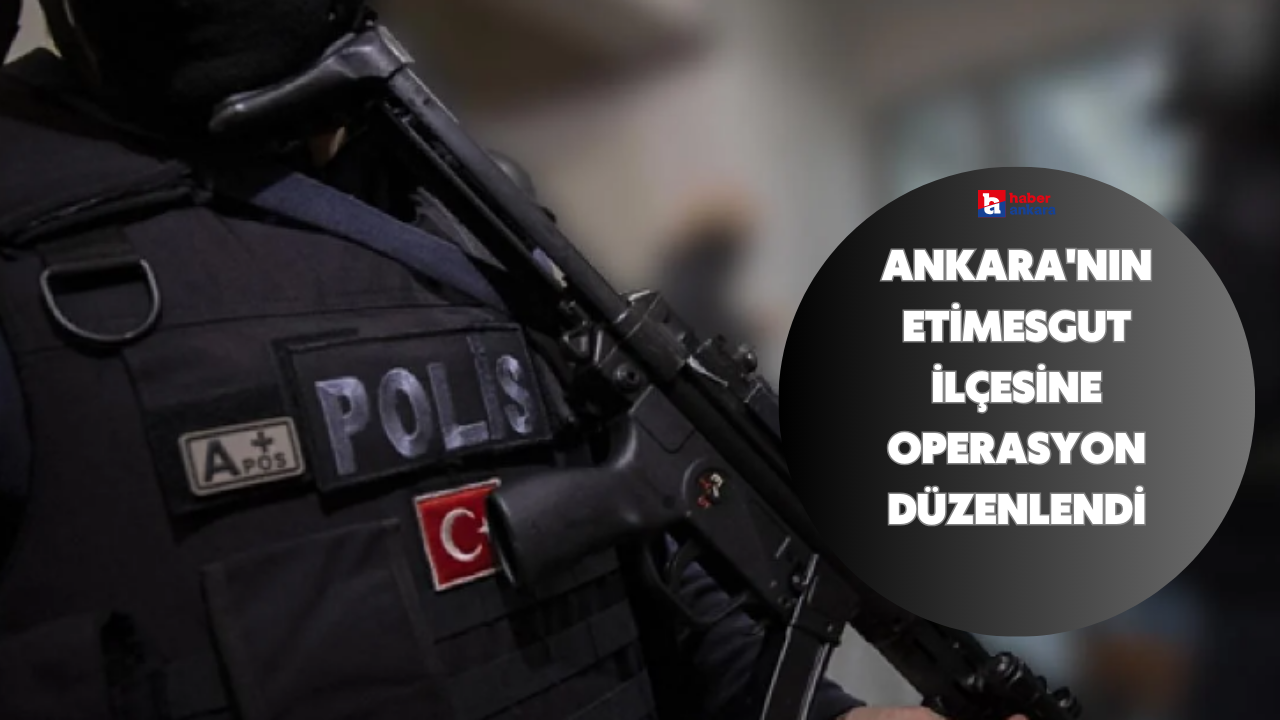 Ankara'nın Etimesgut ilçesine kaçakçılık operasyonu düzenlendi