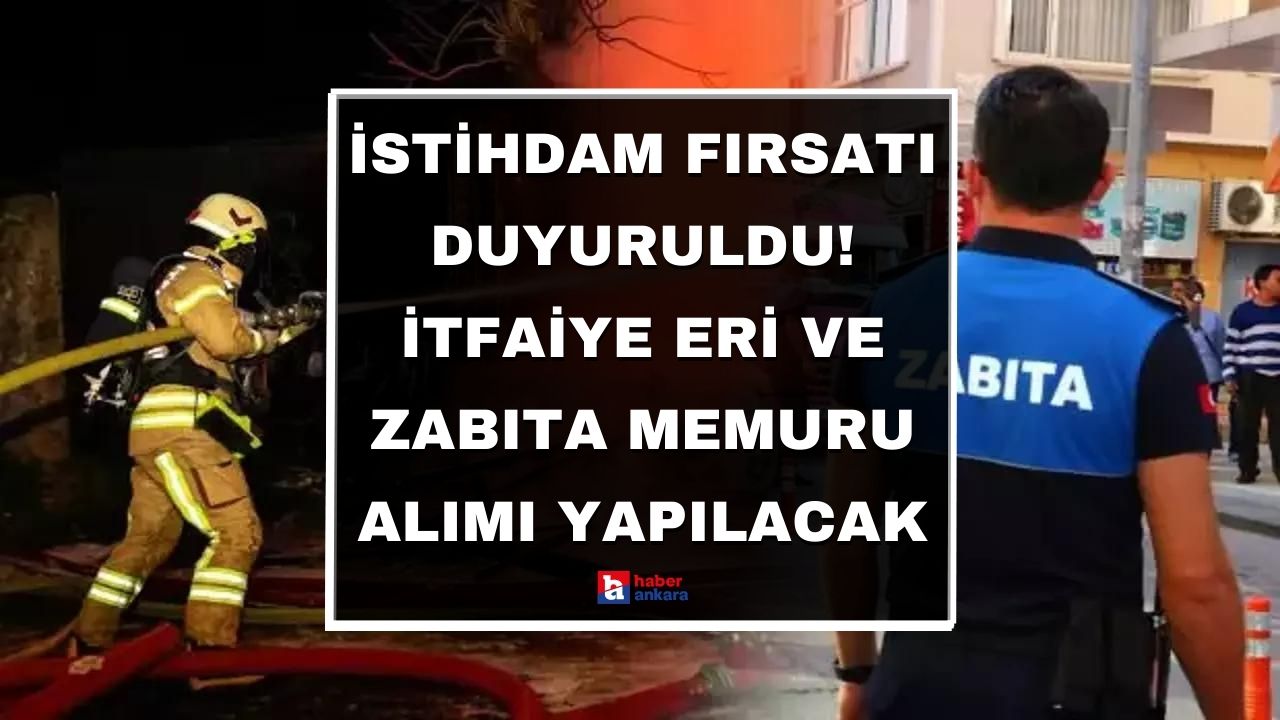 Belediyeden istihdam fırsatı Ankaralılara duyuruldu! İtfaiye eri ve zabıta memuru alımı yapılacak