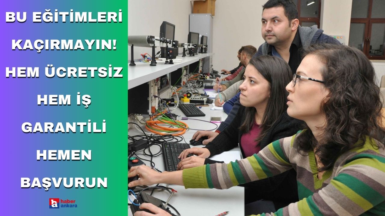 Ankaralılar bu eğitimleri kaçırmayın! Hem ücretsiz hem iş garantili hemen başvurun