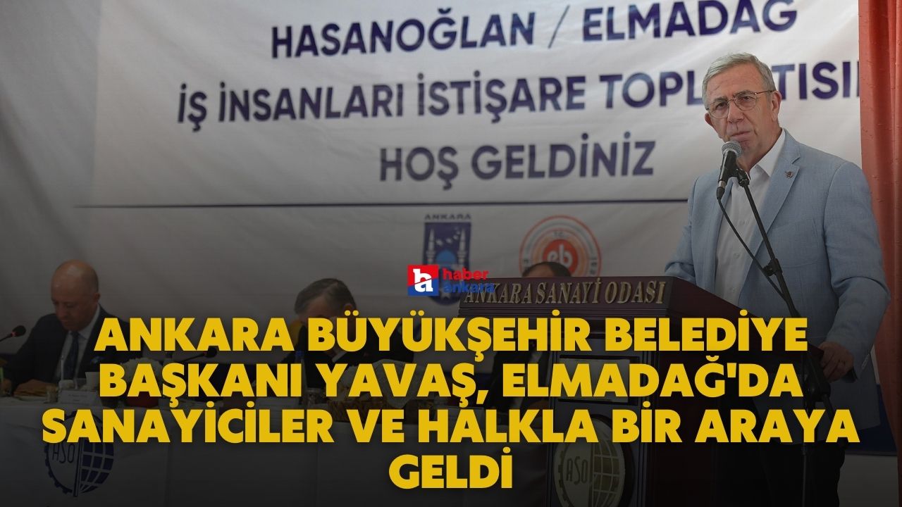 Ankara Büyükşehir Belediye Başkanı Yavaş, Elmadağ'da sanayiciler ve halkla bir araya geldi