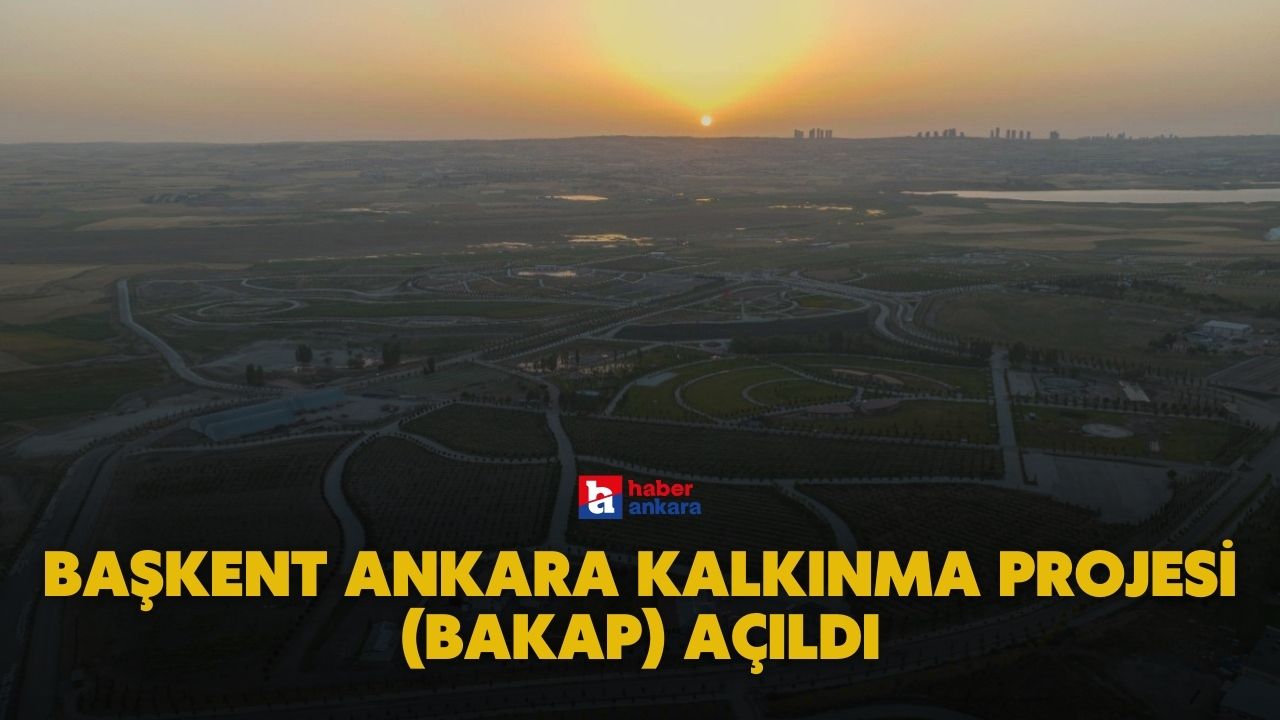 Başkent Ankara Kalkınma Projesi (BAKAP) açıldı