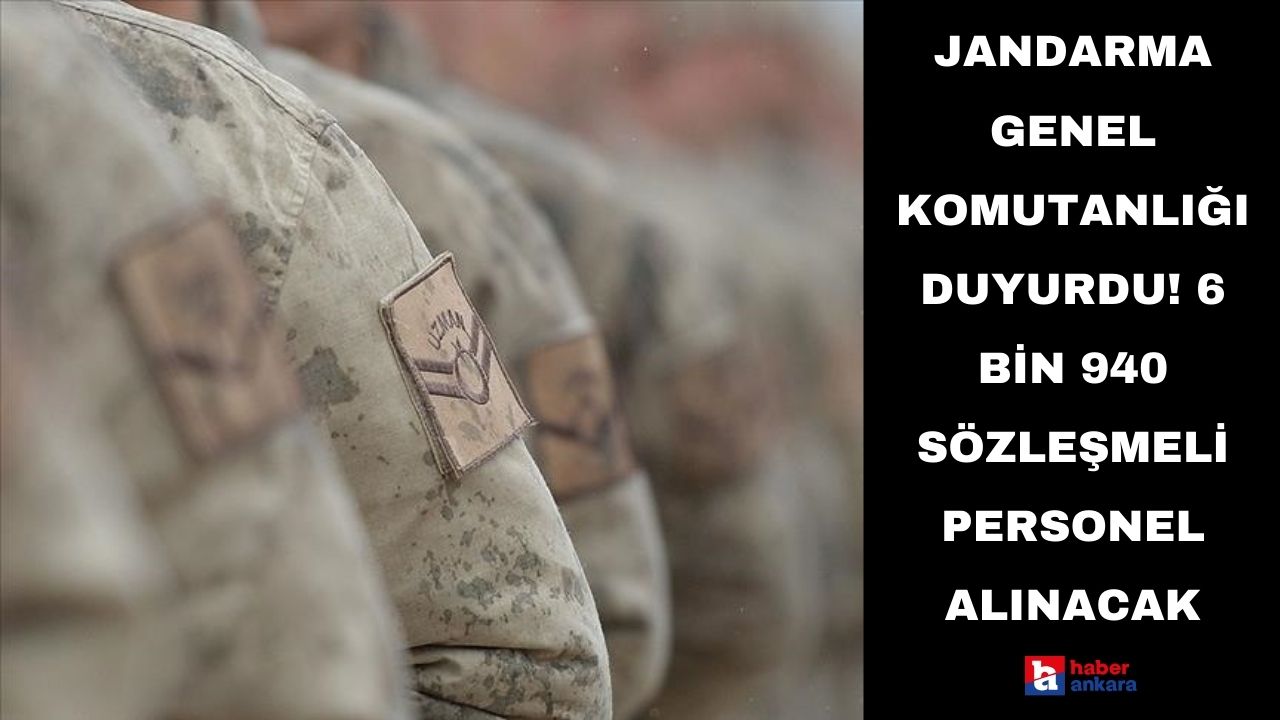 Jandarma Genel Komutanlığı duyurdu! 6 bin 940 sözleşmeli personel alınacak