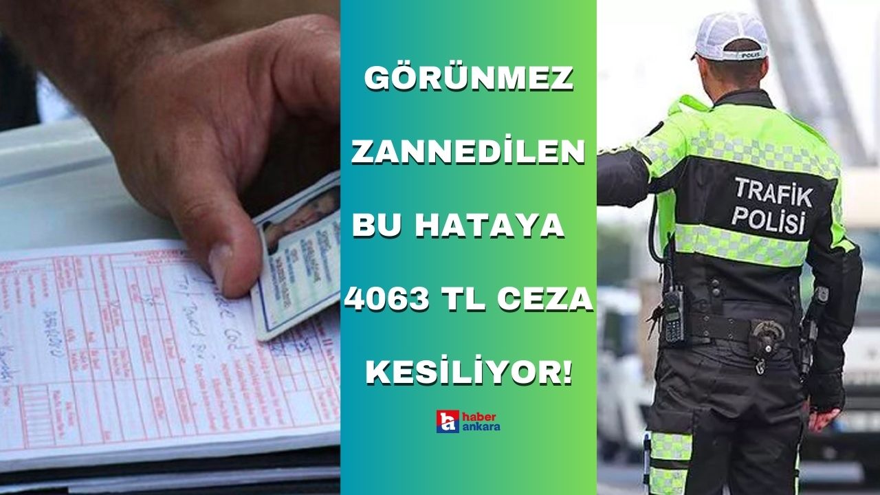Araç sürücüleri görünmez zannedilen bu hataya düşüyor! Ankara'da cezası kesildi 4063 TL ödenecek
