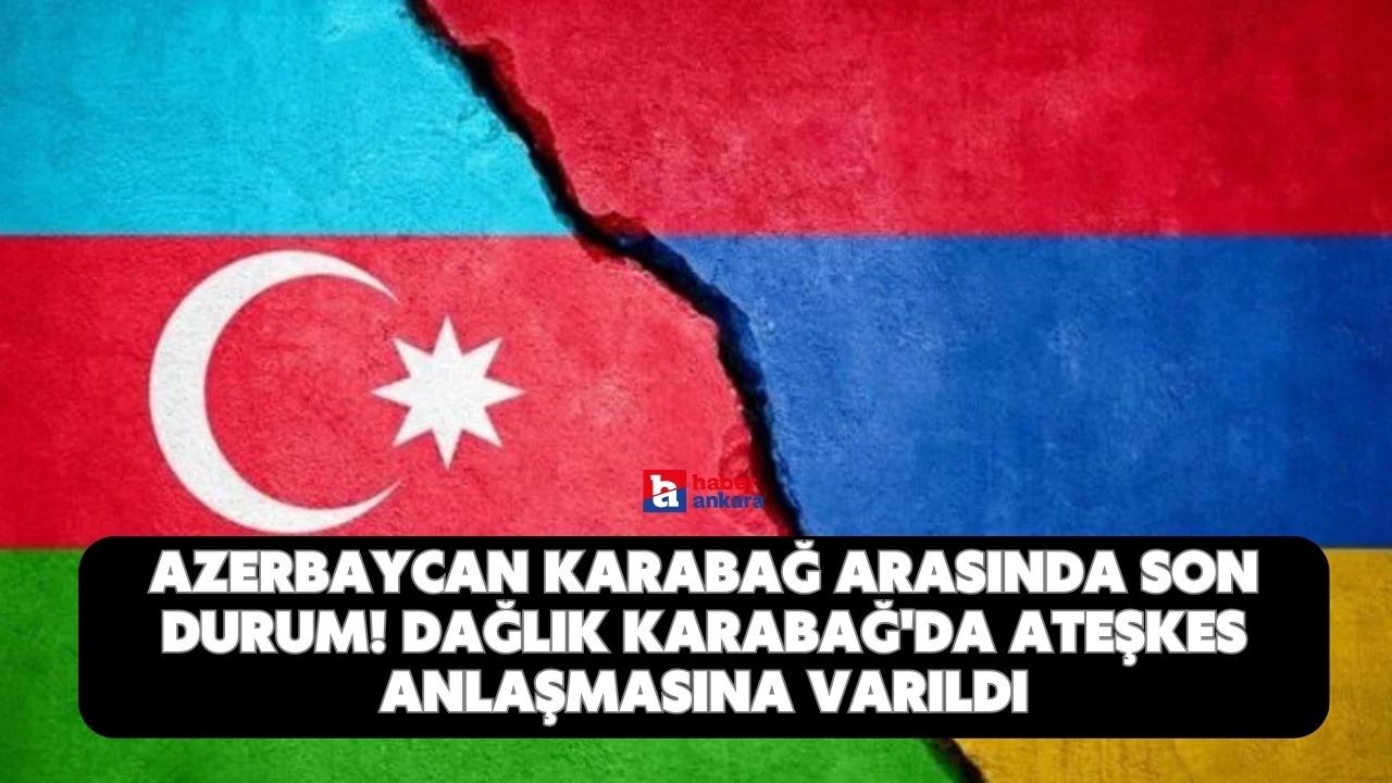 Azerbaycan Karabağ arasında son durum! Dağlık Karabağ'da ateşkes anlaşmasına varıldı
