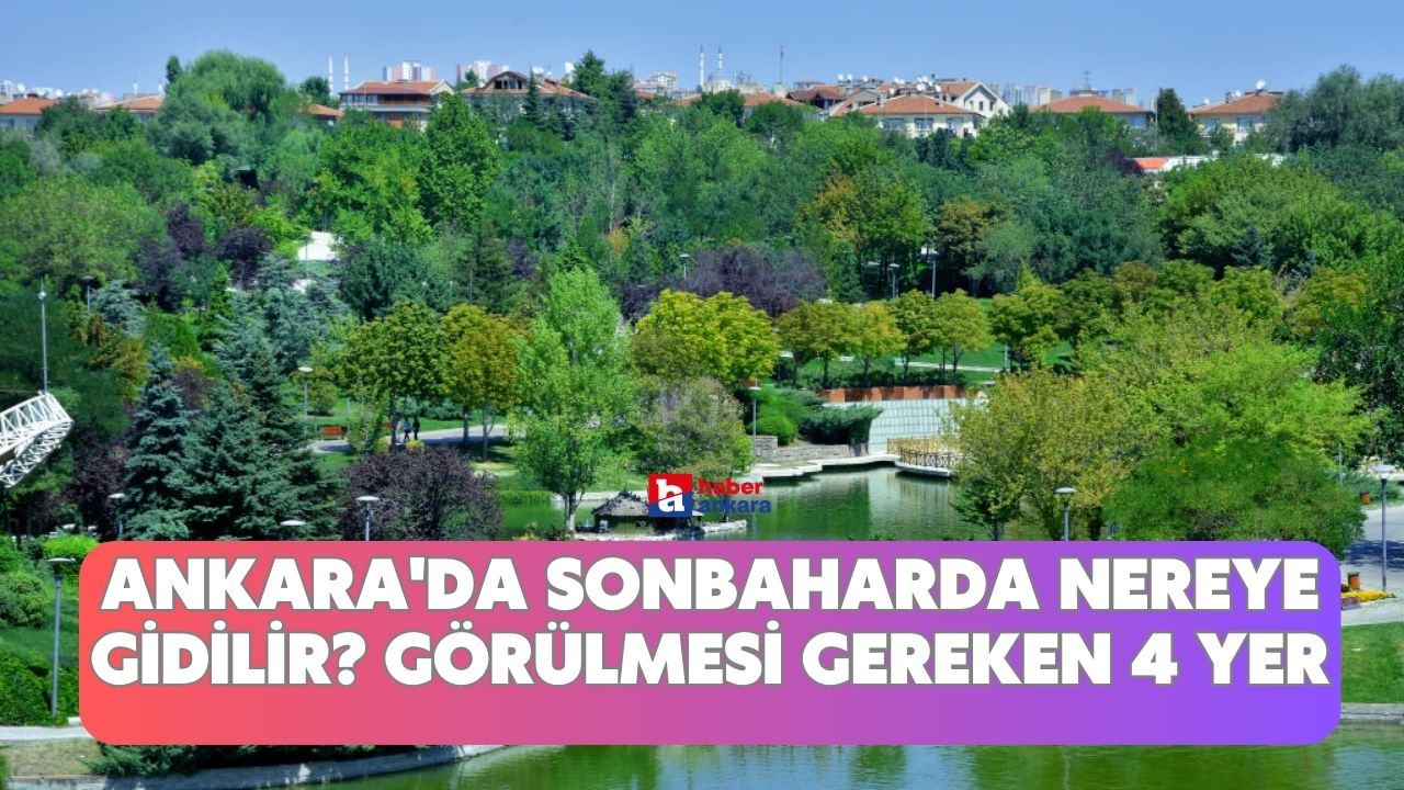 Ankara'da sonbaharda nereye gidilir? Görülmesi gereken 4 yer