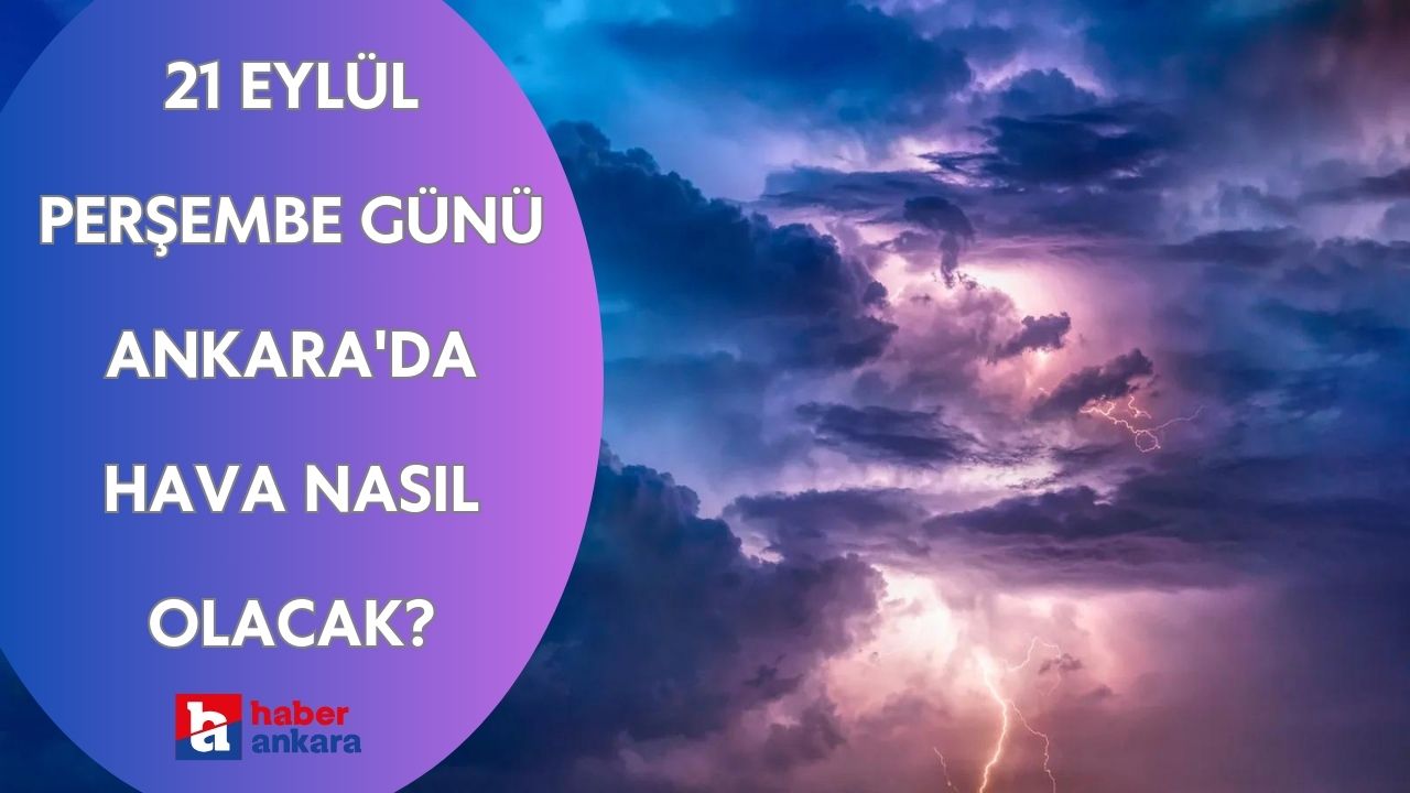 21 Eylül Perşembe günü Ankara'da hava nasıl olacak?