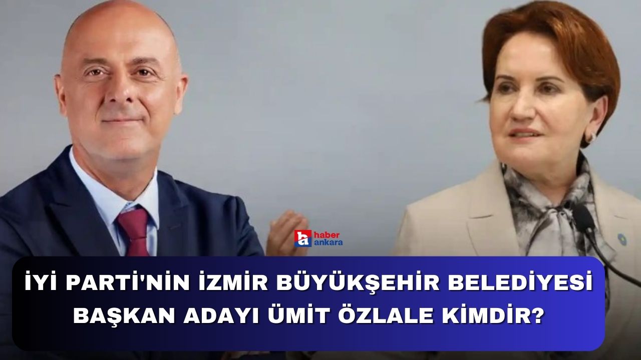İYİ Parti'nin İzmir Büyükşehir Belediyesi Başkan adayı Ümit Özlale kimdir?