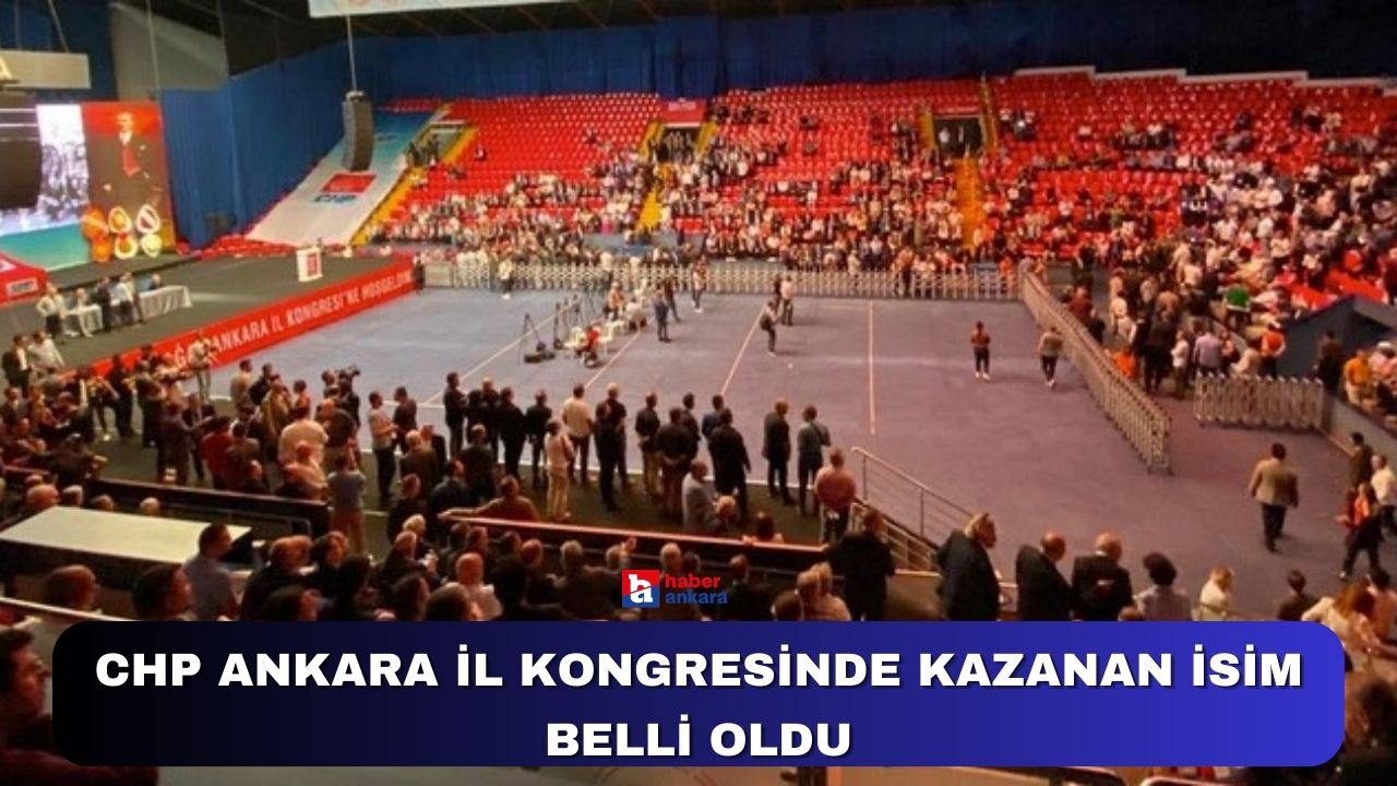 CHP Ankara il kongresinde kazanan isim belli oldu