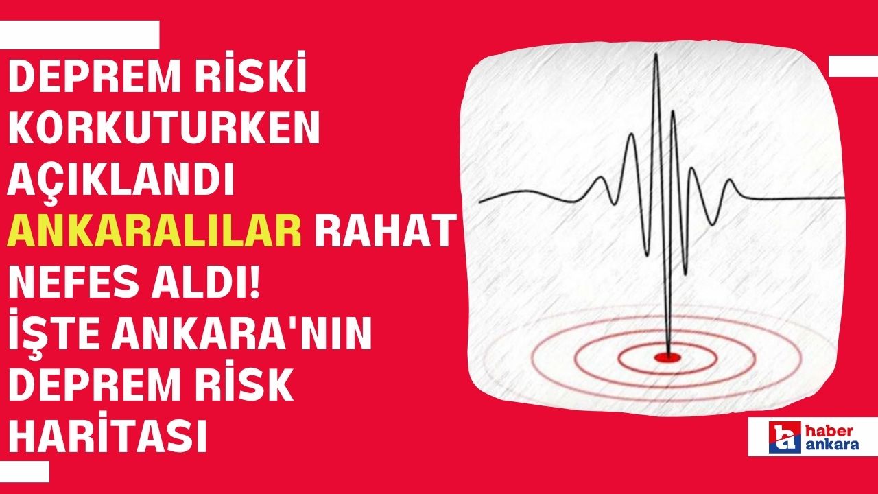 Deprem riski herkesi korkuturken açıklandı Ankaralılar rahat nefes aldı! İşte Ankara'nın deprem risk haritası