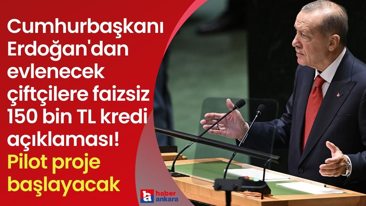 Cumhurbaşkanı Erdoğan'dan evlenecek çiftçilere faizsiz 150 bin TL kredi açıklaması! Pilot proje başlayacak