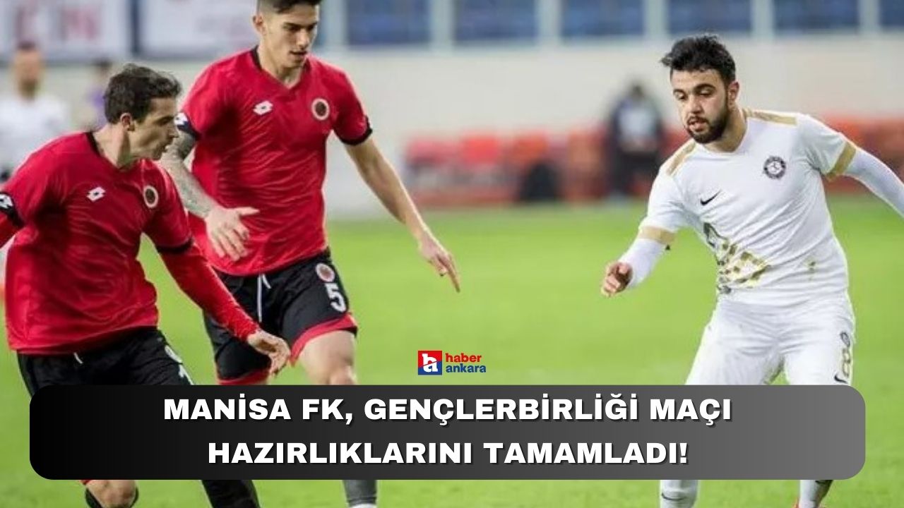 Manisa FK, Gençlerbirliği maçı hazırlıklarını tamamladı!