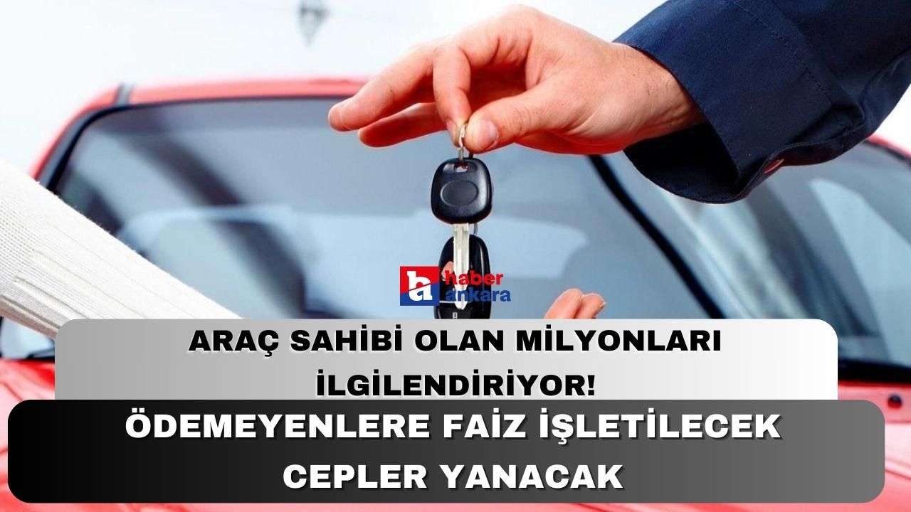 Araç sahibi olan milyonları ilgilendiriyor! Ankaralılar aman dikkat ödemeyenlere faiz işletilecek cepler yanacak