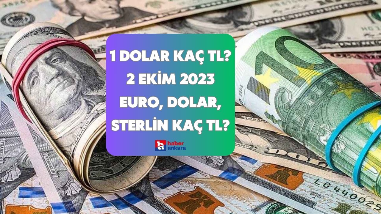 1 Dolar kaç TL? 2 Ekim 2023 euro, dolar, sterlin kaç TL?