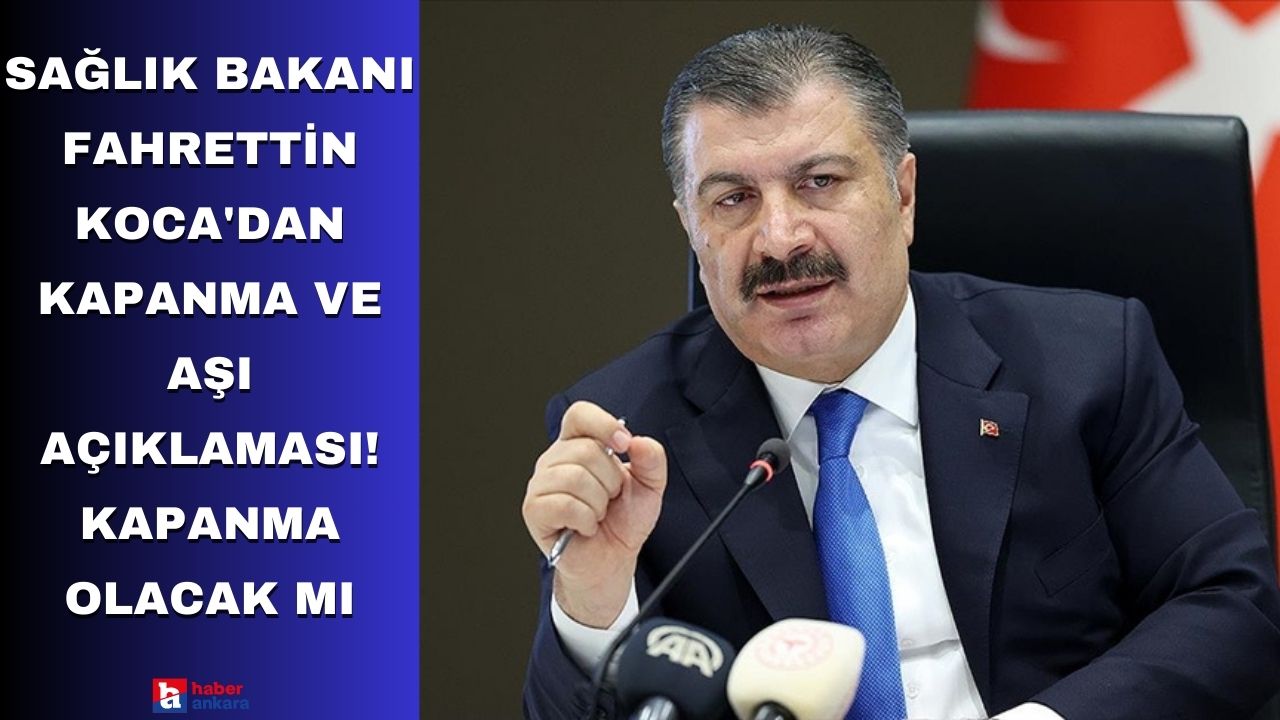 Sağlık Bakanı Fahrettin Koca'dan kapanma ve aşı açıklaması! Kapanma olacak mı