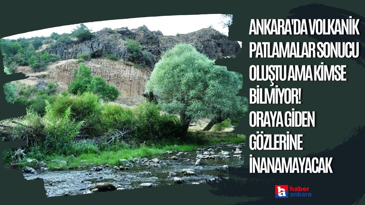 Ankara'da volkanik patlamalar sonucu oluştu ama kimse bilmiyor! Oraya giden gözlerine inanamayacak