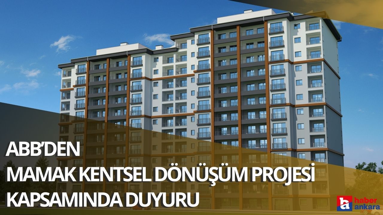 Ankara Büyükşehir Belediyesi Mamak Kentsel Dönüşüm Projesi kapsamında duyuru yaptı