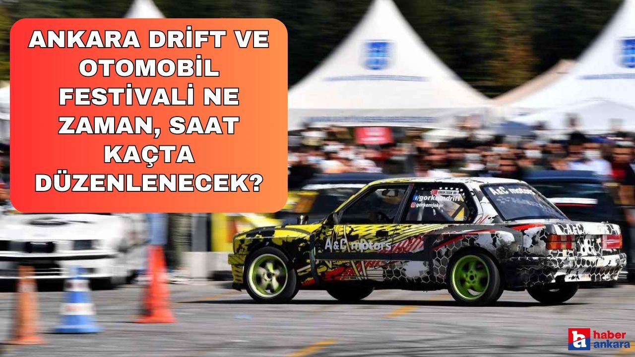 Ankara Drift ve Otomobil Festivali nerede, ne zaman, saat kaçta düzenlenecek?