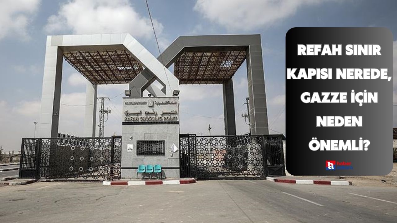 Refah Sınır Kapısı nerede, Gazze için neden önemli?