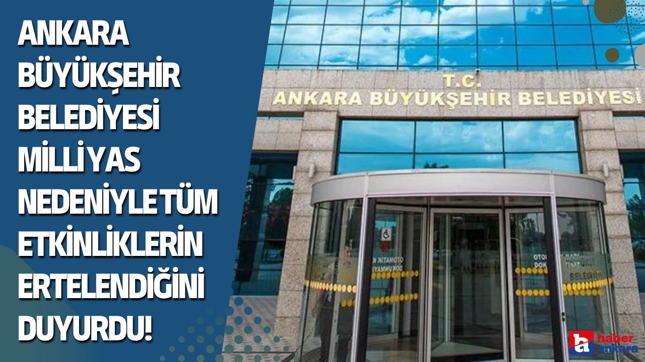Ankara Büyükşehir Belediyesi Milli Yas nedeniyle tüm etkinliklerin ertelendiğini duyurdu!