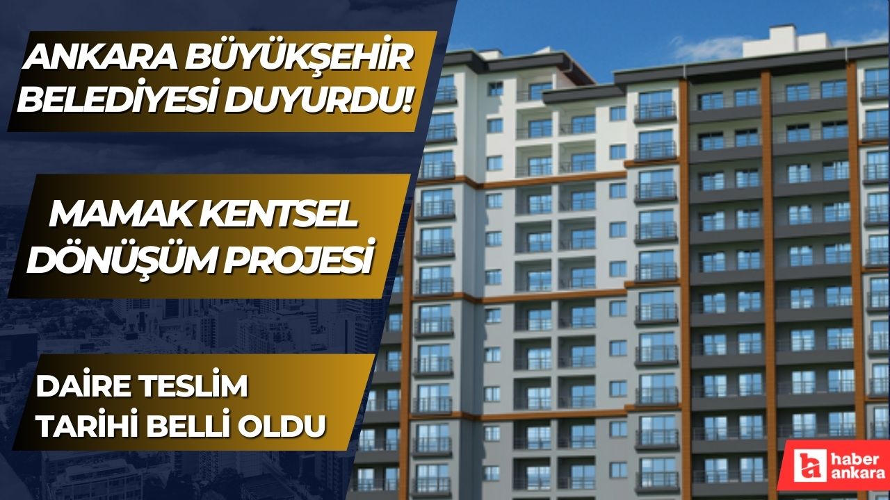 Ankara Büyükşehir Belediyesi duyurdu! Mamak Kentsel Dönüşüm Projesi daire teslim tarih belli oldu
