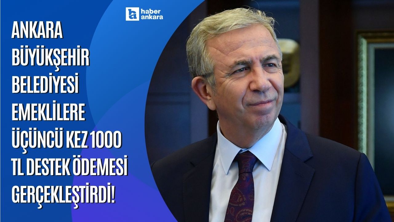 Ankara Büyükşehir Belediyesi emeklilere üçüncü kez 1000 TL destek ödemesi gerçekleştirdi!