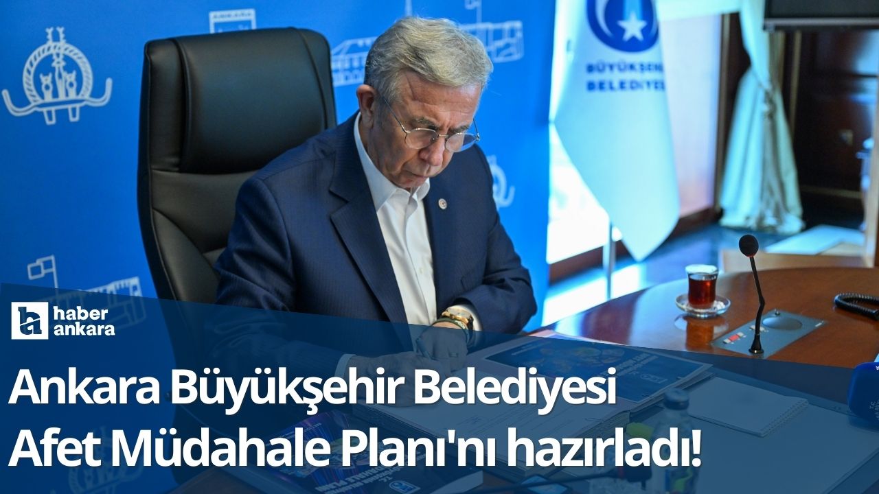 Ankara Büyükşehir Belediyesi Afet Müdahale Planı'nı hazırladı!