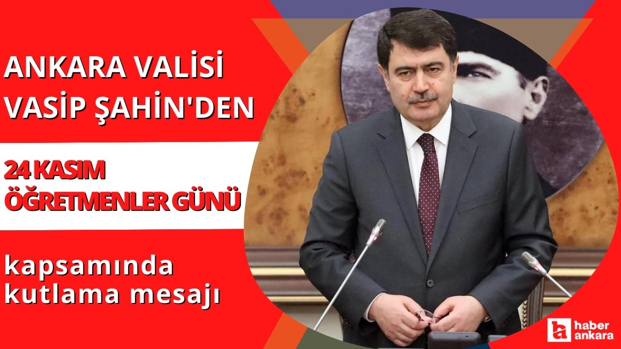 Ankara Valisi Vasip Şahin'den Öğretmenler Günü mesajı